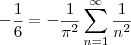 -\frac16 = -\frac{1}{\pi^2} \sum_{n=1}^{\infty} \frac{1}{n^2} -\frac16 = -\frac{1}{\pi^2} \sum_{n=1}^{\infty} \frac{1}{n^2}