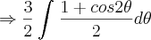 \Rightarrow \frac{3}{2}\int_{}^{}\frac{1 + cos2\theta}{2}d\theta