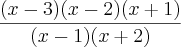 \frac{(x-3)(x-2)(x+1)}{(x-1)(x+2)} \frac{(x-3)(x-2)(x+1)}{(x-1)(x+2)}