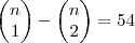 \begin{pmatrix}
n \\
1
\end{pmatrix}- \begin{pmatrix}
n \\
2
\end{pmatrix}=54 \begin{pmatrix}
n \\
1
\end{pmatrix}- \begin{pmatrix}
n \\
2
\end{pmatrix}=54