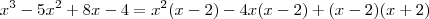 x^3 -5x^2 + 8x - 4  = x^2(x-2) - 4x(x-2)  + (x-2)(x+2)