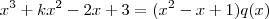 x^3 + kx^2 - 2x + 3 =  (x^2- x + 1)q(x)