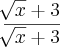 \frac{\sqrt[]{x}+3}{\sqrt[]{x}+3}