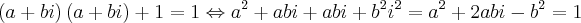 \left(a + bi \right)\left(a + bi \right) + 1 = 1 \Leftrightarrow a^2 + abi + abi + b^2i^2 = a^2 + 2abi - b^2 = 1 \left(a + bi \right)\left(a + bi \right) + 1 = 1 \Leftrightarrow a^2 + abi + abi + b^2i^2 = a^2 + 2abi - b^2 = 1