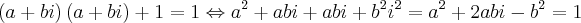 \left(a + bi \right)\left(a + bi \right) + 1 = 1 \Leftrightarrow a^2 + abi + abi + b^2i^2 = a^2 + 2abi - b^2 = 1