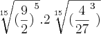 \sqrt[15]{{(\frac{9}{2})}^{5}} .2\sqrt[15]{({\frac{4}{27}}^{3})}