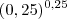 ({0,25})^{0,25} ({0,25})^{0,25}