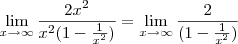 \lim_{x \rightarrow \infty} \frac{2x^2}{x^2(1-\frac{1}{x^2})} = \lim_{x \rightarrow \infty} \frac{2}{(1-\frac{1}{x^2})}