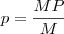 p=\frac{MP}{M}