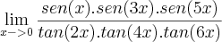 \lim_{x->0} \frac{sen(x).sen(3x).sen(5x)}{tan(2x).tan(4x).tan(6x)}