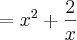 ={x}^{2}+\frac{2}{x}