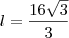 l = \frac{16 \sqrt{3}}{3} l = \frac{16 \sqrt{3}}{3}