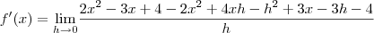 f'(x) = \underset{h\rightarrow 0}{\lim  }\frac{2x^2-3x+4 - 2x^2+4xh-h^2+3x-3h-4}{h}