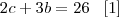 2c + 3b = 26 \,\,\,\,\, [1]