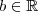 b \in \mathbb{R}