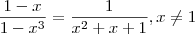 \frac{1-x}{1-x^3} = \frac{1}{x^2 + x + 1}   ,  x \neq 1