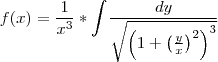 f(x)=\frac{1}{x^3}*\int_{} \; \frac{dy}{ \sqrt{ \left( 1+ \left(\frac{y}{x} \right)^{2} \right)^{3} }}