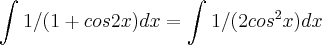 \int_{}^{}1/(1+cos 2x) dx = \int_{}^{} 1/(2{cos}^{2} x) dx