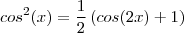 cos^2(x)=\frac{1}{2}\left(cos(2x)+1 \right)