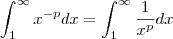 \int_{1}^{\infty}x^{-p}dx=\int_{1}^{\infty}\frac{1}{x^p}dx \int_{1}^{\infty}x^{-p}dx=\int_{1}^{\infty}\frac{1}{x^p}dx