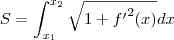 S = \int_{x_{1}}^{x_{2}}\sqrt{1+{f'}^{2}(x)}dx S = \int_{x_{1}}^{x_{2}}\sqrt{1+{f'}^{2}(x)}dx