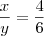 \frac{x}{y} = \frac{4}{6}