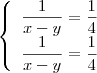 \left\{
\begin{array}{ll}
\displaystyle \frac{1}{x-y} = \frac{1}{4} \\
\displaystyle \frac{1}{x-y} = \frac{1}{4}
\end{array}
\right \left\{
\begin{array}{ll}
\displaystyle \frac{1}{x-y} = \frac{1}{4} \\
\displaystyle \frac{1}{x-y} = \frac{1}{4}
\end{array}
\right