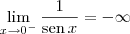 \lim_{x\to 0^-}\frac{1}{\textrm{sen}\,x} = -\infty