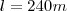 l=240m