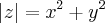 \left|z \right|={x}^{2}+{y}^{2} \left|z \right|={x}^{2}+{y}^{2}