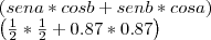 \left(sen a * cos b + sen b * cos a \right)
\left(\frac{1}{2}*\frac{1}{2} + 0.87*0.87 \right) \left(sen a * cos b + sen b * cos a \right)
\left(\frac{1}{2}*\frac{1}{2} + 0.87*0.87 \right)
