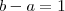 b-a= 1 b-a= 1