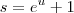 s=e^u+1 s=e^u+1