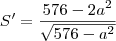 S' = \frac{576 - 2a^2}{\sqrt{576 - a^2}}