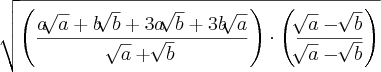 \sqrt[]{\left(\frac{a\sqrt[]{a} + b\sqrt[]{b} + 3a\sqrt[]{b} + 3b\sqrt[]{a}}{\sqrt[]{a} + \sqrt[]{b}} \right) \cdot \left(\frac{\sqrt[]{a} - \sqrt[]{b}}{\sqrt[]{a} - \sqrt[]{b}} \right)}