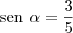 \text{sen} \hspace{4} \alpha = \frac{3}{5} \text{sen} \hspace{4} \alpha = \frac{3}{5}