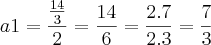 a1=\frac{\frac{14}{3}}{2}=\frac{14}{6}=\frac{2.7}{2.3}=\frac{7}{3}