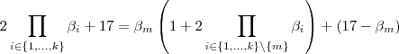 2 \prod_{i\in \{1,\hdots,k\}} \beta_{i} +17 = \beta_{m}\left(1 +2 \prod_{i\in \{1,\hdots,k\}\setminus\{m\}} \beta_{i}\right) +(17 - \beta_{m})