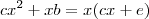 cx^2 +xb = x(cx+e)