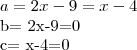 a= 2x-9=x-4

b= 2x-9=0

c= x-4=0