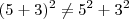 (5+3)^2 \neq 5^2+3^2