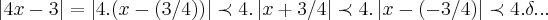 \left|4x-3 \right|=\left|4.(x-(3/4)) \right|\prec 4.\left|x+3/4 \right|\prec 4.\left|x-(-3/4) \right|\prec 4.\delta...