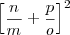{\left[ \frac{n}{m} + \frac{p}{o} \right]}^{2}