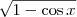\sqrt{1- \cos x} \sqrt{1- \cos x}