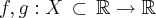 f,g:X\,\subset\,\mathbb{R}\rightarrow\mathbb{R} f,g:X\,\subset\,\mathbb{R}\rightarrow\mathbb{R}