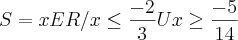S={{xER/x\leq\frac{-2}{3} U x\geq\frac{-5}{14}}} S={{xER/x\leq\frac{-2}{3} U x\geq\frac{-5}{14}}}