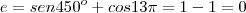 e=sen 450^o+cos13 \pi=1-1=0 e=sen 450^o+cos13 \pi=1-1=0