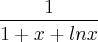 \frac{1}{1 + x + ln x}