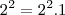 2^2 = 2^2 . 1