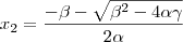 x_2 = \frac{-\beta-\sqrt{\beta^2-4\alpha\gamma} }{2\alpha}